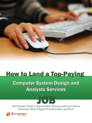 cover image of How to Land a Top-Paying Computer System Design and Analysts Services Job: Your Complete Guide to Opportunities, Resumes and Cover Letters, Interviews, Salaries, Promotions, What to Expect From Recruiters and More! 